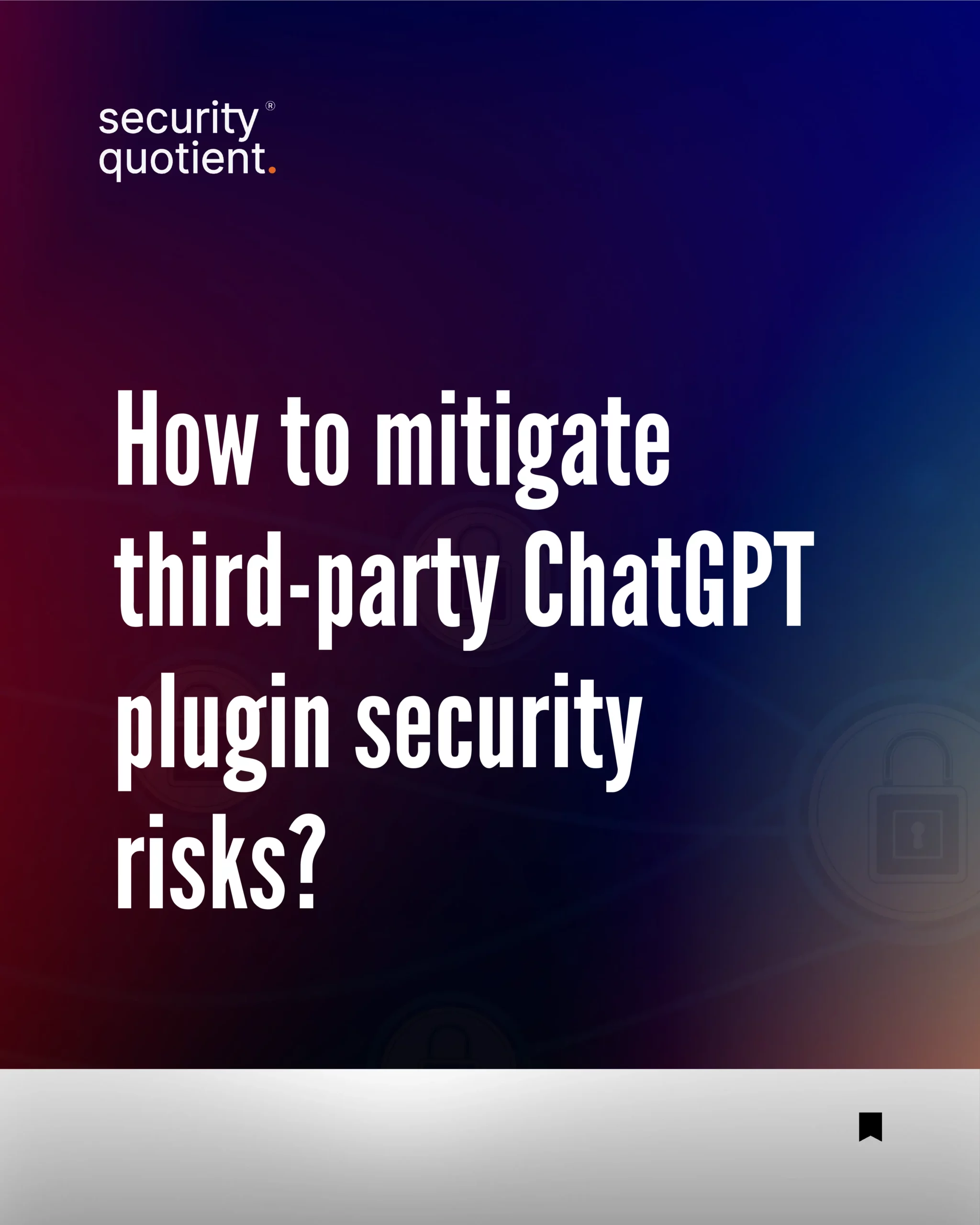 How to mitigate ChatGPT plugin security risks